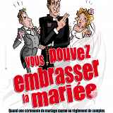 Spectacle : Vous pouvez embrasser la mariée