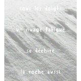 Exposition "Sous les doigts, un nuage fatigué se déchire, la roche aussi"