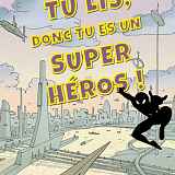 Exposition : Tu lis, donc tu es un super-héros !