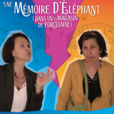 Théâtre : Une mémoire d'éléphant (dans un magasin de porcelaine)