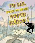Exposition : Tu lis, donc tu es un super-héros !