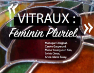 Exposition Vitraux : Féminin Pluriel